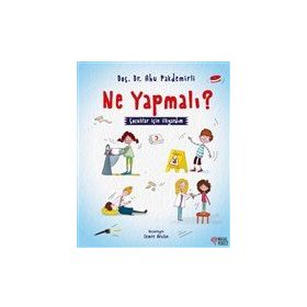 Ne Yapmalı? - Çocuklar İçin İlkyardım - Ahu Pakdemirli