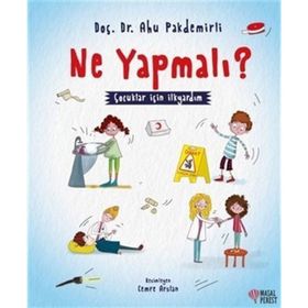 Ne Yapmalı? - Çocuklar İçin İlkyardım - Ahu Pakdemirli