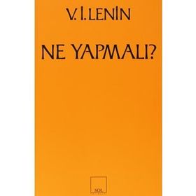 Ne Yapmalı? Hareketimizin Canalıcı Sorunları - Vladimir İlyiç Lenin