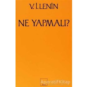 Ne Yapmalı? Hareketimizin Canalıcı Sorunları - Vladimir İlyiç Lenin