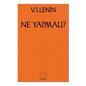 Ne Yapmalı? Hareketimizin Canalıcı Sorunları - Vladimir İlyiç Lenin