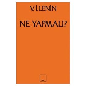 Ne Yapmalı? Hareketimizin Canalıcı Sorunları - Vladimir İlyiç Lenin