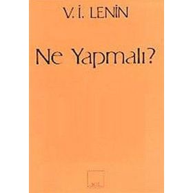 Ne Yapmalı? Hareketimizin Canalıcı Sorunları - Vladimir İlyiç Lenin