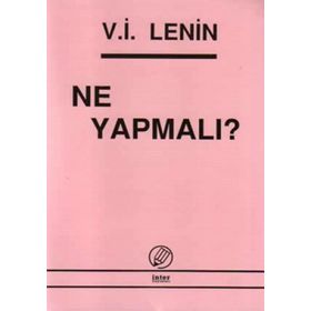 Ne Yapmalı? Hareketimizin Canalıcı Sorunları - Vladimir İlyiç Lenin