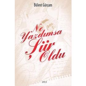 NE YAZDIMSA ŞIIR OLDU - BÜLENT GÜRÇAM