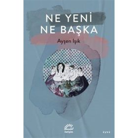 Ne Yeni Ne Başka Ayşen Işık