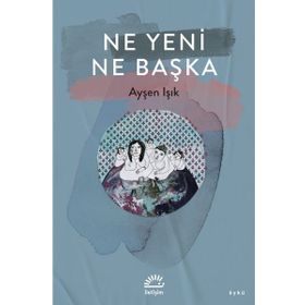 Ne Yeni Ne Başka Ayşen Işık