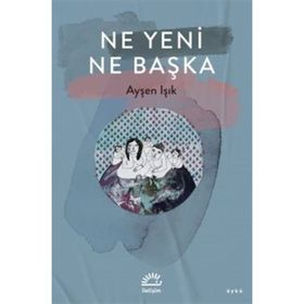 Ne Yeni Ne Başka Ayşen Işık