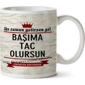 Ne Zaman Gelirsen Gel Başıma Taç Olursun Baskılı Kupa