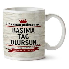 Ne Zaman Gelirsen Gel Başıma Taç Olursun Baskılı Kupa