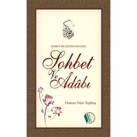 Nebevi Bir Eğitim Metodu Sohbet ve Adabı - Osman Nuri Topbaş