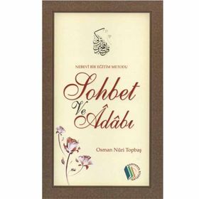 Nebevi Bir Eğitim Metodu Sohbet ve Adabı - Osman Nuri Topbaş