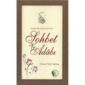 Nebevi Bir Eğitim Metodu Sohbet ve Adabı - Osman Nuri Topbaş