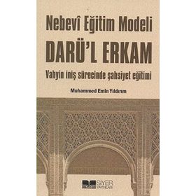 NEBEVI EĞİTİM MODELI DARÜ'L ERKAM VAHYIN İNİŞ SÜRECİNDE ŞAHSİYET EĞİTİMI - MUHAMMED EMIN YILDIRIM