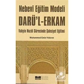 NEBEVI EĞİTİM MODELI DARÜ'L ERKAM VAHYIN İNİŞ SÜRECİNDE ŞAHSİYET EĞİTİMI - MUHAMMED EMIN YILDIRIM