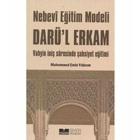 NEBEVI EĞİTİM MODELI DARÜ'L ERKAM VAHYIN İNİŞ SÜRECİNDE ŞAHSİYET EĞİTİMI - MUHAMMED EMIN YILDIRIM