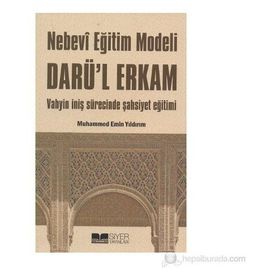 NEBEVI EĞİTİM MODELI DARÜ'L ERKAM VAHYIN İNİŞ SÜRECİNDE ŞAHSİYET EĞİTİMI - MUHAMMED EMIN YILDIRIM