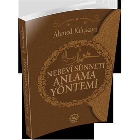 Nebevi Sünneti Anlamak Yöntemi - Ahmed Kılıçkaya
