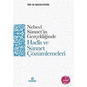 Nebevi Sünnet'in Gerçekliğinde Hadis ve Sünnet Çözümlemeleri / Prof. Dr. Mustafa Ertürk
