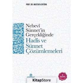 Nebevi Sünnet'in Gerçekliğinde Hadis ve Sünnet Çözümlemeleri / Prof. Dr. Mustafa Ertürk