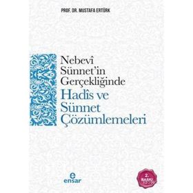 Nebevi Sünnet'in Gerçekliğinde Hadis ve Sünnet Çözümlemeleri / Prof. Dr. Mustafa Ertürk