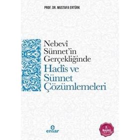 Nebevi Sünnet'in Gerçekliğinde Hadis ve Sünnet Çözümlemeleri / Prof. Dr. Mustafa Ertürk