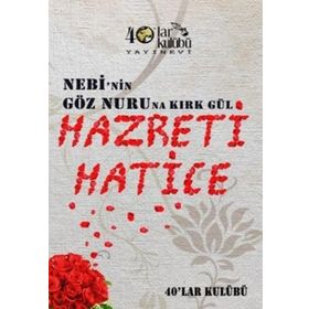 Nebi’nin Göz Nuruna Kırk Gül Hazreti Hatice - kollektif