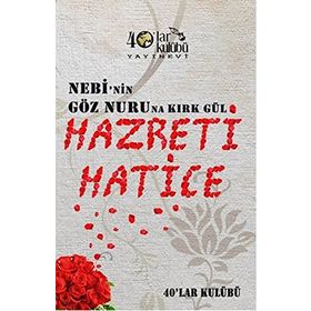 Nebi’nin Göz Nuruna Kırk Gül Hazreti Hatice - kollektif