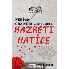 Nebi’nin Göz Nuruna Kırk Gül Hazreti Hatice - kollektif