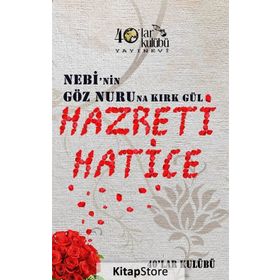 Nebi’nin Göz Nuruna Kırk Gül Hazreti Hatice - kollektif