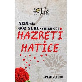 Nebi’nin Göz Nuruna Kırk Gül Hazreti Hatice - kollektif