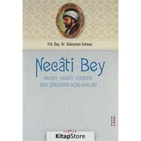 NECATI BEY HAYATI- SANATI-ESERLERI BAZI ŞİİRLERİNİN AÇIKLAMALARI - SÜLEYMAN SOLMAZ