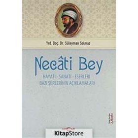 NECATI BEY HAYATI- SANATI-ESERLERI BAZI ŞİİRLERİNİN AÇIKLAMALARI - SÜLEYMAN SOLMAZ