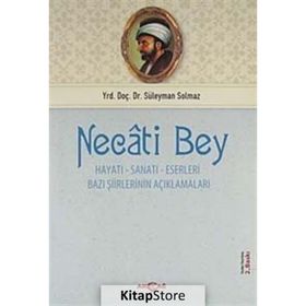 NECATI BEY HAYATI- SANATI-ESERLERI BAZI ŞİİRLERİNİN AÇIKLAMALARI - SÜLEYMAN SOLMAZ