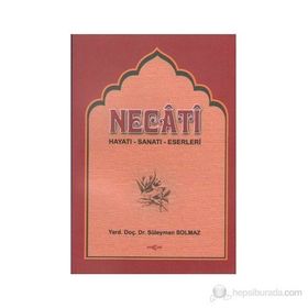 NECATI BEY HAYATI- SANATI-ESERLERI BAZI ŞİİRLERİNİN AÇIKLAMALARI - SÜLEYMAN SOLMAZ
