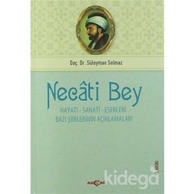 NECATI BEY HAYATI- SANATI-ESERLERI BAZI ŞİİRLERİNİN AÇIKLAMALARI - SÜLEYMAN SOLMAZ
