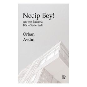 Necip Bey! - Annem Babama Böyle Seslenirdi - Orhan Aydın