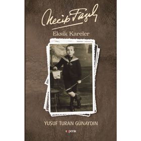 Necip Fazıl - Eksik Kareler - Yusuf Turan Günaydın