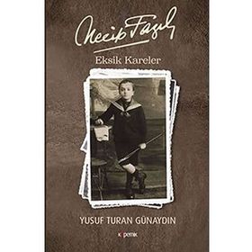 Necip Fazıl - Eksik Kareler - Yusuf Turan Günaydın