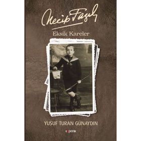 Necip Fazıl - Eksik Kareler - Yusuf Turan Günaydın