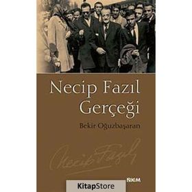 NECIP FAZIL GERÇEĞİ - BEKIR OĞUZBAŞARAN