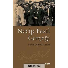 NECIP FAZIL GERÇEĞİ - BEKIR OĞUZBAŞARAN