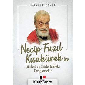 Necip Fazıl Kısakürek'in Şiirleri Ve Şiirlerindeki Değişmeler - İbrahim Kavaz