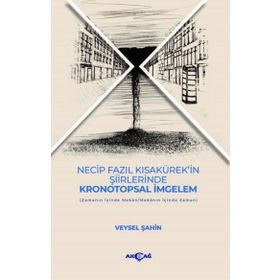 Necip Fazıl Kısakürek'in Şiirlerinde Kronotopsal İmgelem Akçağ Yayınları