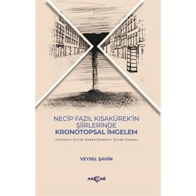Necip Fazıl Kısakürek'in Şiirlerinde Kronotopsal İmgelem Akçağ Yayınları