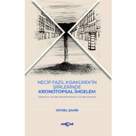 Necip Fazıl Kısakürek'in Şiirlerinde Kronotopsal İmgelem - Veysel Şahin