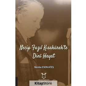 Necip Fazıl Kısakürek'te Dini Hayat - Nesibe Esen Ateş