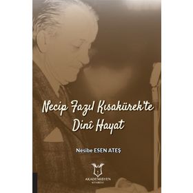 Necip Fazıl Kısakürek'te Dini Hayat - Nesibe Esen Ateş