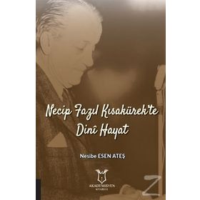 Necip Fazıl Kısakürek'te Dini Hayat - Nesibe Esen Ateş