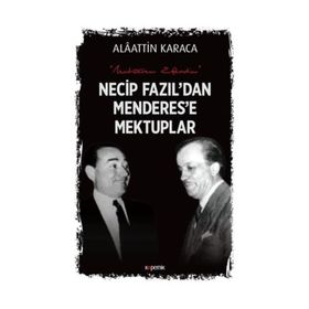 Necip Fazıl'dan Menderes'e Mektuplar - Alaattin Karaca